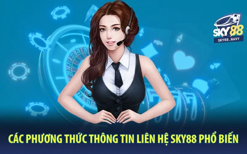 cac-phuong-thuc-thong-tin-lien-he-sky88-pho-bien