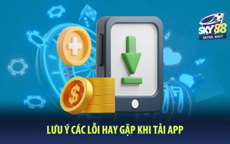 luu-y-cac-loi-hay-gap-khi-tai-app