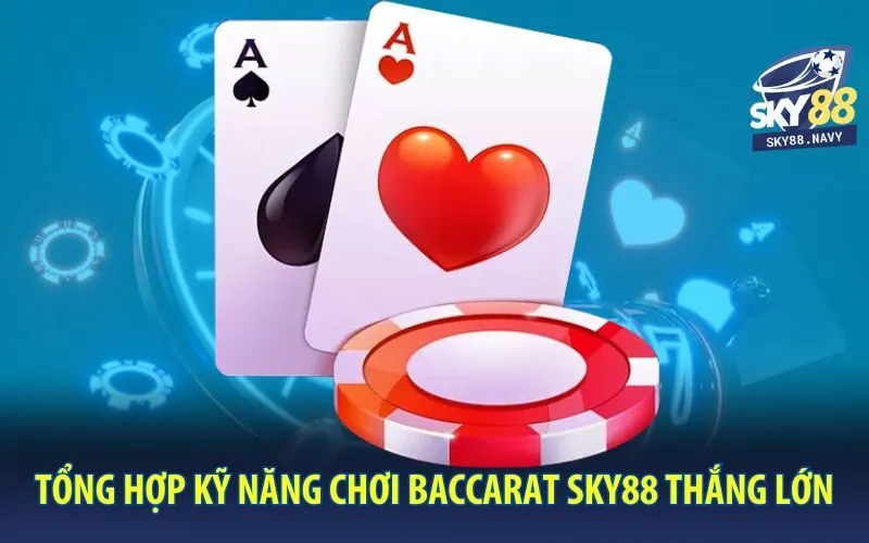 tong-hop-ky-nang-choi-baccarat-sky88-luon-thang-lon